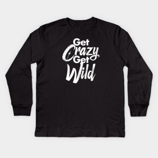 Get Crazy Get Wild - Grunge version Kids Long Sleeve T-Shirt